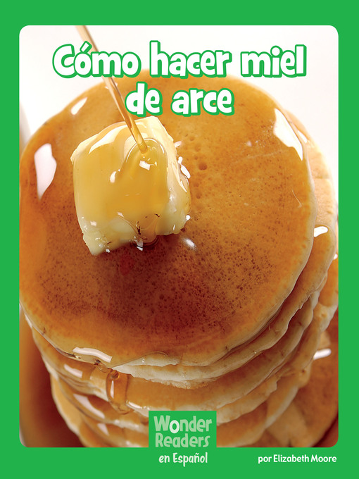 Title details for Cómo hacer miel de arce by Elizabeth Moore - Available